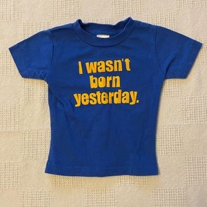 12 mos “I wasn’t born yesterday” tshirt
